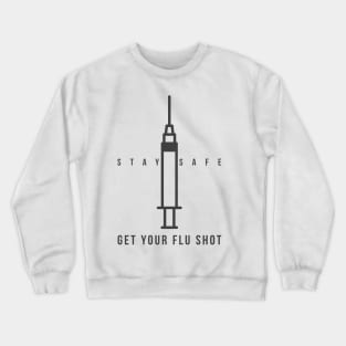 Stay safe and get your flu shot Crewneck Sweatshirt